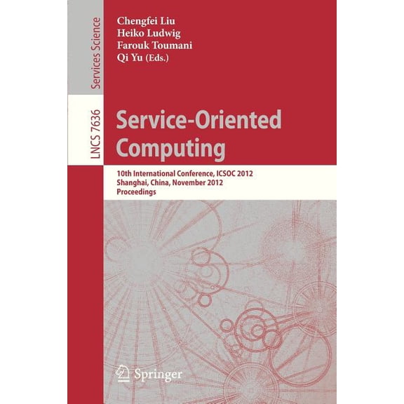 Service-Oriented Computing: 10th International Conference, Icsoc 2012, Shanghai, China, November 12-15, 2012, Proceeding, (Paperback)