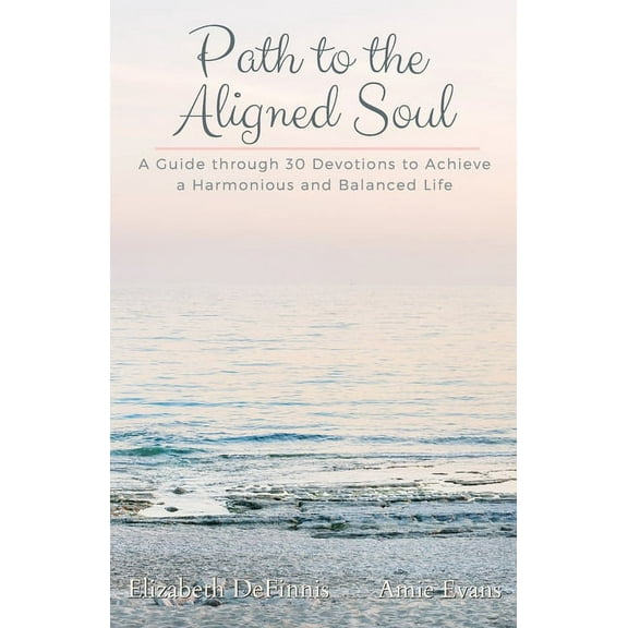 Path to the Aligned Soul: A Guide through 30 Devotions to Achieve a Harmonious and Balanced Life, (Paperback)