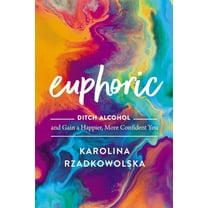 Euphoric: Ditch Alcohol and Gain a Happier, More Confident You, (Hardcover)