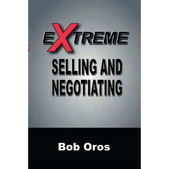 Extreme Selling and Negotiating, (Paperback)