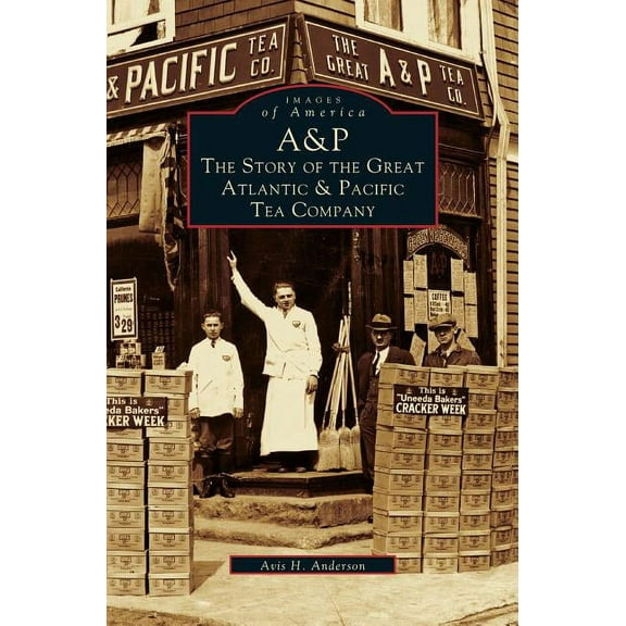 A&p: The Story of the Great Atlantic & Pacific Tea Company (Hardcover)