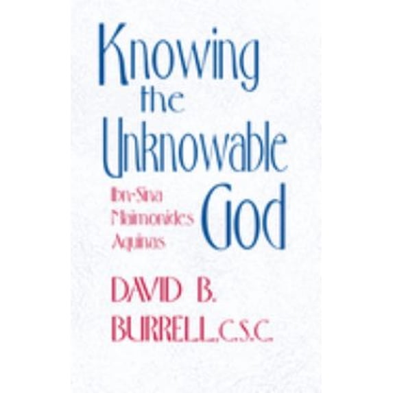 Pre-Owned Knowing the Unknowable God: Ibn-Sina, Maimonides, Aquinas (Paperback) 0268012261 9780268012267