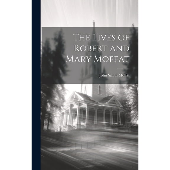 The Lives of Robert and Mary Moffat