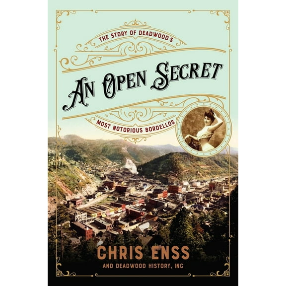 An Open Secret: The Story of Deadwood's Most Notorious Bordellos, (Paperback)
