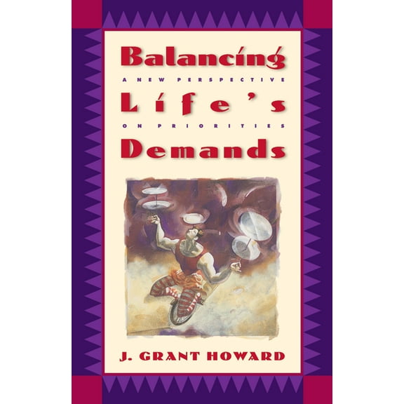 Balancing Life's Demands: A New Perspective on Priorities, (Paperback)