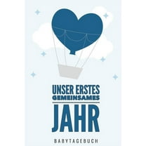 Unser Erstes Gemeinsames Jahr Babytagebuch : A5 52 Wochen Kalender als Geschenk zur Geburt für Jungen - Geschenkidee für werdene Mütter zur Schwangerschaft - Baby-Tagebuch - Babyalbum - Babys erstes Jahr (Paperback)
