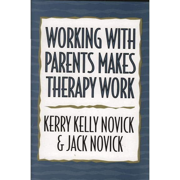 Working with Parents Makes Therapy Work, (Hardcover)