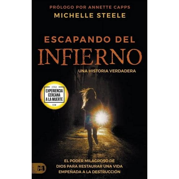 Escapando Del Infierno: Una Historia Verdadera: El Poder Milagroso de Dios Para Restaurar Una Vida Empeñada a la Destrucción (Paperback)