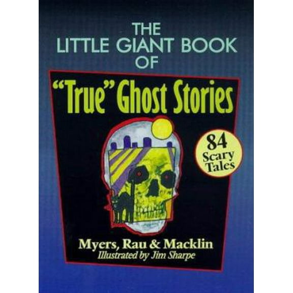 Pre-Owned The Little Giant(r) Book of "True" Ghost Stories: 84 Scary Tales (Paperback 9780806905556) by Arthur Myers, Arther Myers, Margaret Rau