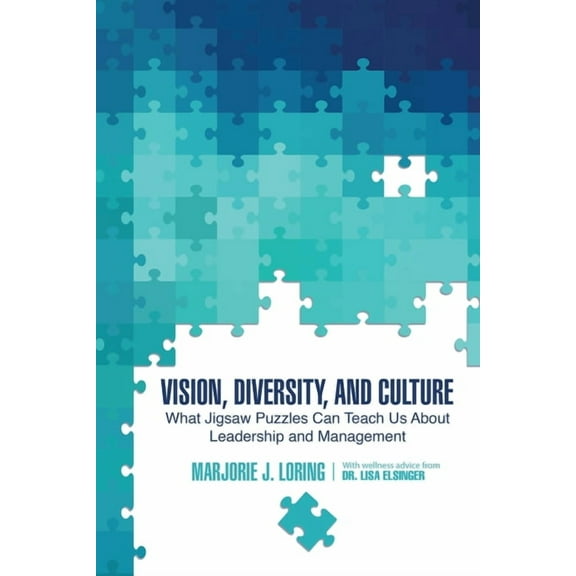 Vision, Diversity, and Culture: What Jigsaw Puzzles Can Teach Us about Leadership and Management, (Paperback)
