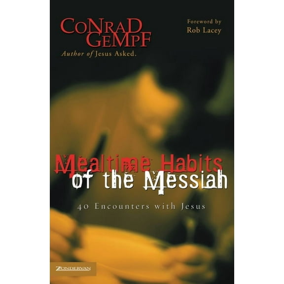 Mealtime Habits of the Messiah: 40 Encounters with Jesus, (Paperback)