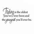 thumbnail image 2 of VWAQ Today is the Oldest You've Ever Been and the Youngest You'll Ever Be Inspirational Black Wall Decal (40"W X 22"H), 2 of 2