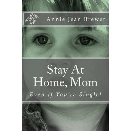 Stay At Home, Mom: Even if You're Single! - eBook