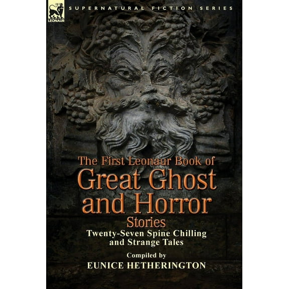 The First Leonaur Book of Great Ghost and Horror Stories: Twenty-Seven Spine Chilling and Strange Tales, (Hardcover)