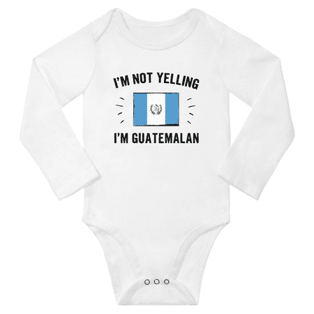 

I m Not Yelling I m Guatemalan! Baby Long Sleeve Bodysuit Outfits (White 6 Months)