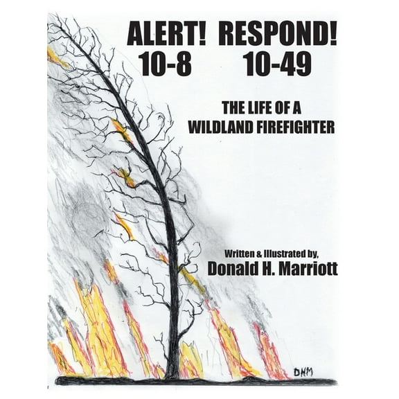 Alert! 10-8 Respond! 10-49: The Life Of A Wildland Firefighter, (Hardcover)