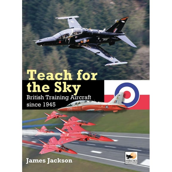 Teach for the Sky: British Training Aircraft Since 1945 (Hardcover)