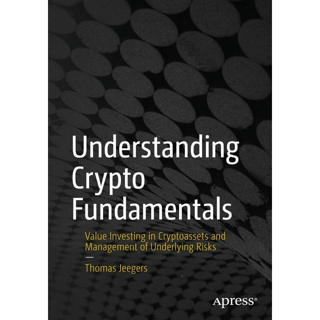 Understanding Crypto Fundamentals: Value Investing in Cryptoassets and Management of Underlying Risks