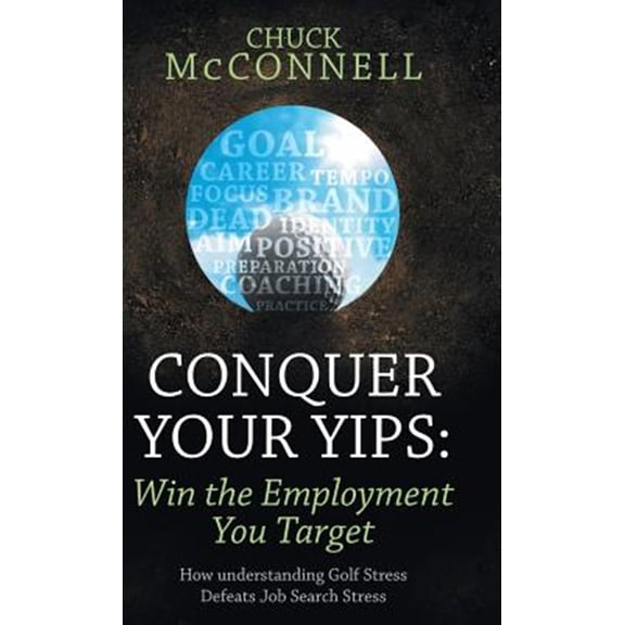 Pre-Owned Conquer Your Yips: Win the Employment You Target: How Understanding Golf Stress Defeats Job Search (Hardcover) by Chuck McConnell