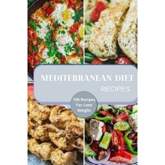 Mediterranean Diet Recipes : 100 Recipes For Lose Weight (Paperback)