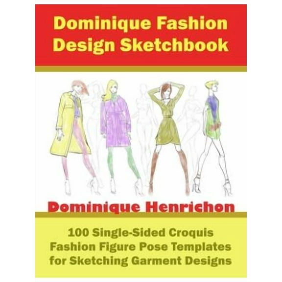 Dominique Fashion Design Sketchbook: 100 Single-Sided Croquis Fashion Figure Pose Templates for Sketching Garment Designs (Paperback)