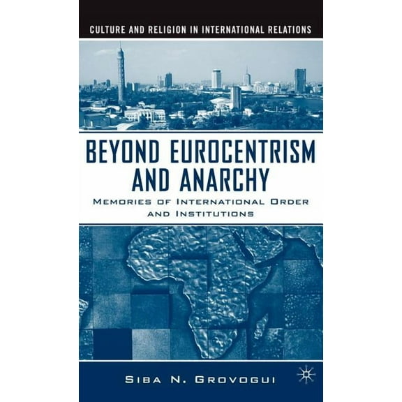 Culture and Religion in International Re Beyond Eurocentrism and Anarchy: Memories of International Order and Institutions, (Hardcover)