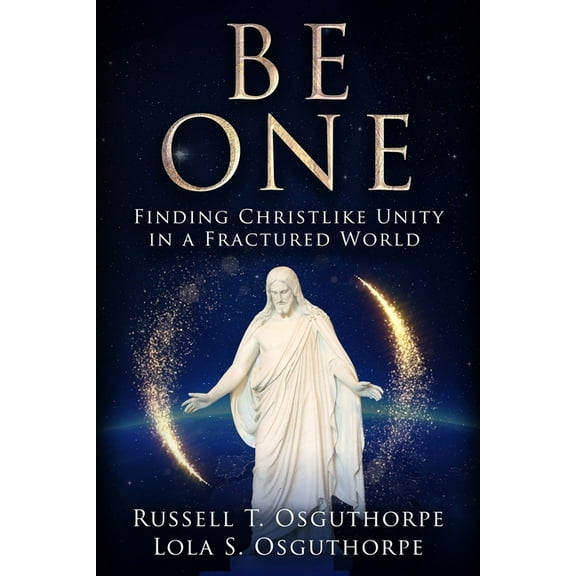 Be One: Finding Christlike Unity in a Fractured World, (Paperback)