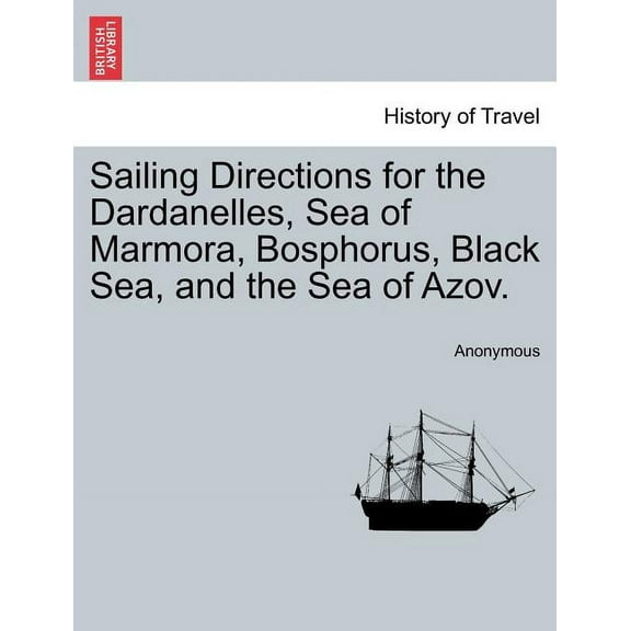 Sailing Directions for the Dardanelles, Sea of Marmora, Bosphorus, Black Sea, and the Sea of Azov. (Paperback)