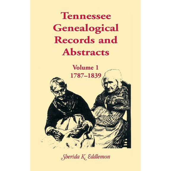 Tennessee Genealogical Records and Abstracts, Volume 1: 1787-1839 (Paperback)