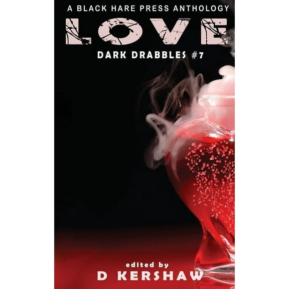 Dark Drabbles Love: An Dark Microfiction Anthology, Book 7, (Paperback)