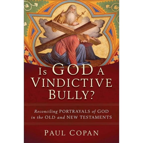 Is God a Vindictive Bully?: Reconciling Portrayals of God in the Old and New Testaments, (Paperback)