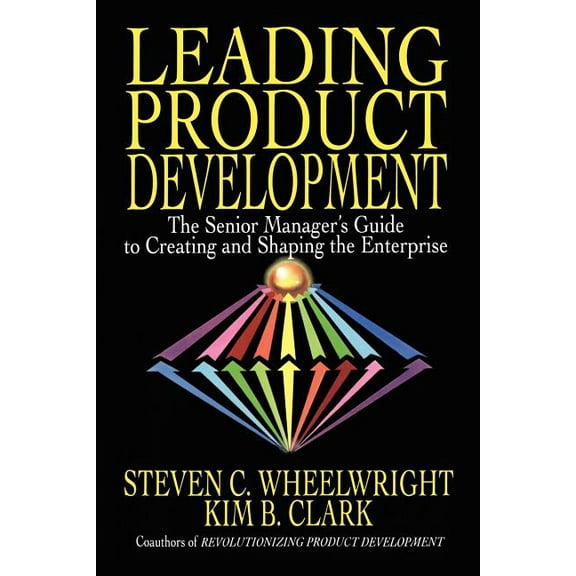 Leading Product Development: The Senior Manager's Guide to Creating and Shaping the Enterprise, (Paperback)