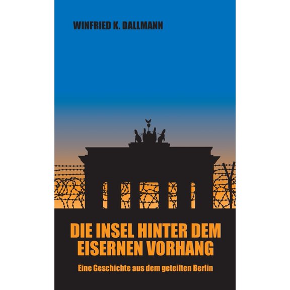 Die Insel hinter dem Eisernen Vorhang: Eine Geschichte aus dem geteilten Berlin, (Paperback)