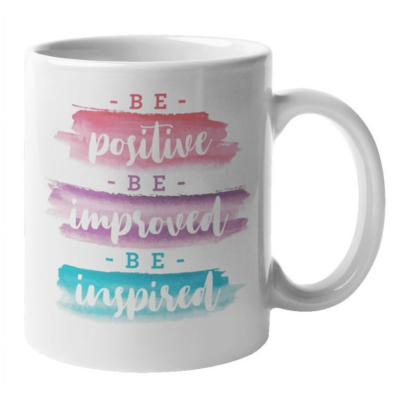 Be Positive, Improved & Inspired Motivational Quote Coffee & Tea Mug (11oz)