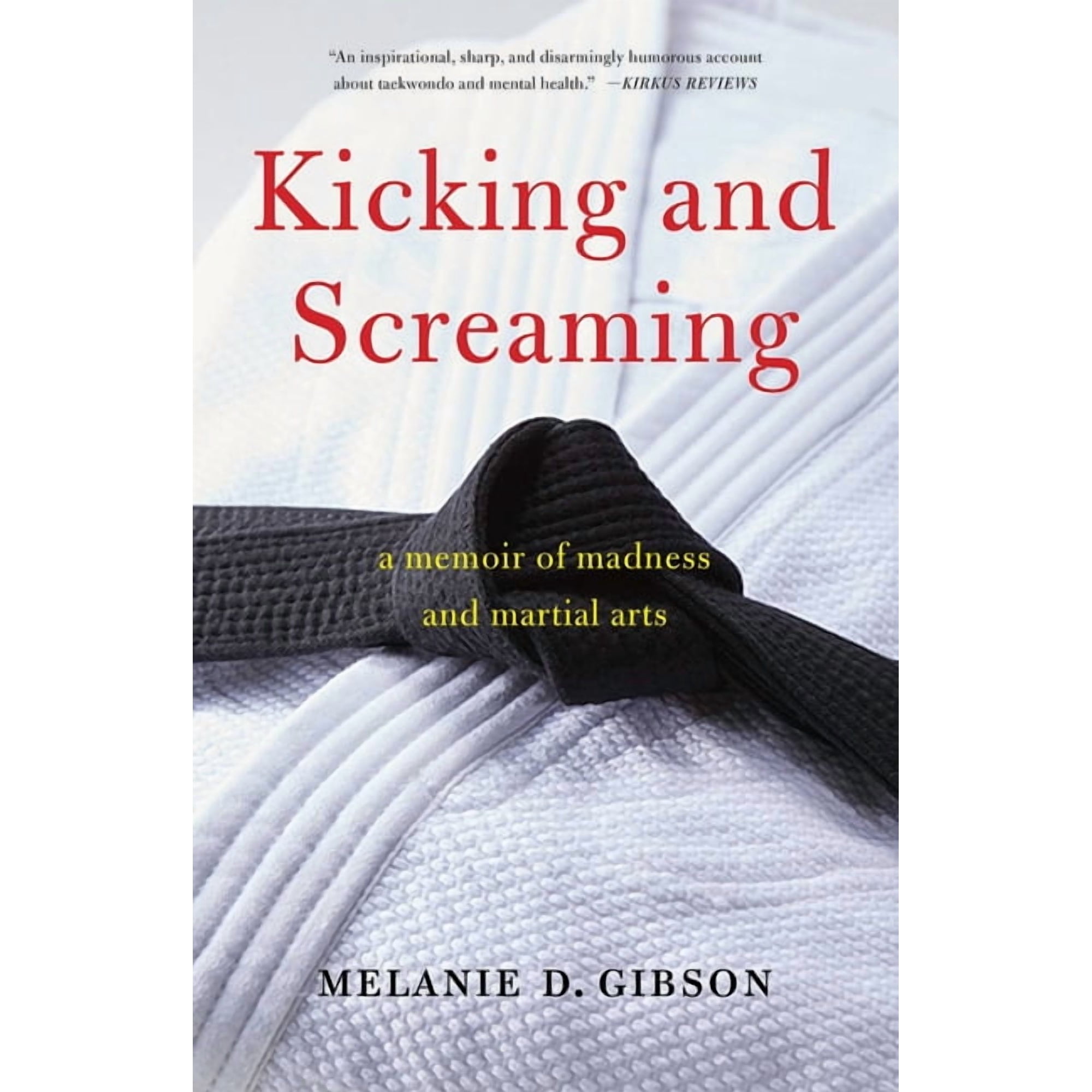 Kicking and Screaming: A Memoir of Madness and Martial Arts, (Paperback)