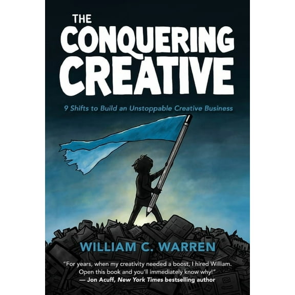 The Conquering Creative: 9 Shifts to Build an Unstoppable Creative Business, (Hardcover)