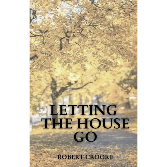 Letting the House Go Paperback Robert Crooke