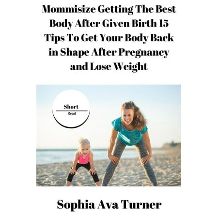 Mommisize Getting The Best Body After Given Birth 15 Tips To Get Your Body Back in Shape After Pregnancy and Lose Weight - (Best Body Shaper 2019)