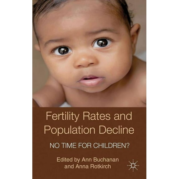 Palgrave MacMillan Studies in Family and Fertility Rates and Population Decline: No Time for Children?, (Hardcover)