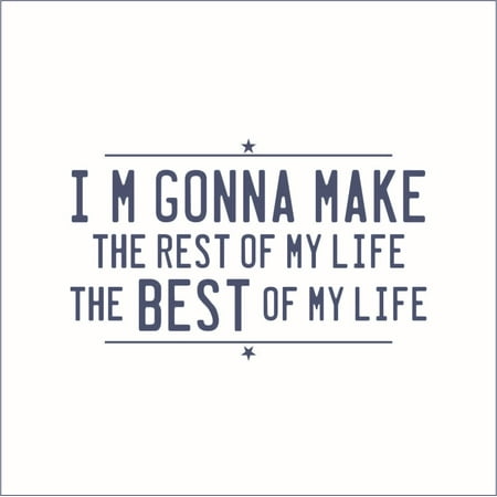 I'm Gonna Make the Rest of My Life the Best of My Life Vinyl Quote - Medium - Dark Blue