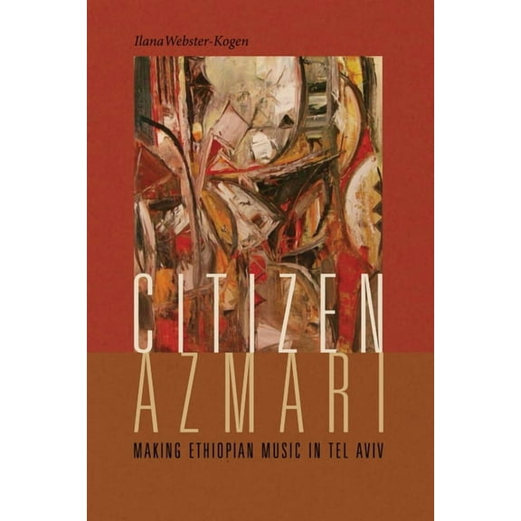 Music / Culture: Citizen Azmari: Making Ethiopian Music in Tel Aviv (Paperback)