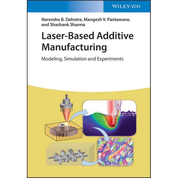 Laser-Based Additive Manufacturing: Modeling, Simulation, and Experiments, (Hardcover)