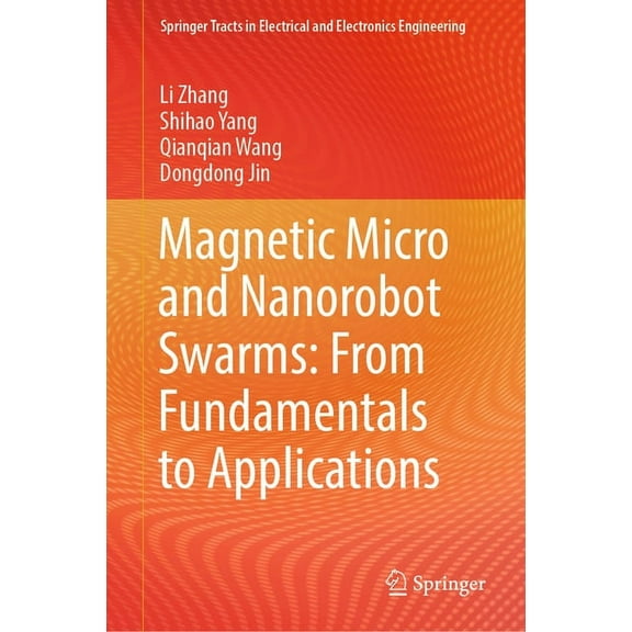 Springer Tracts in Electrical and Electr Magnetic Micro and Nanorobot Swarms: From Fundamentals to Applications, (Hardcover)
