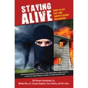 Staying Alive : How to Act Fast and Survive Deadly Encounters, Used [Paperback]