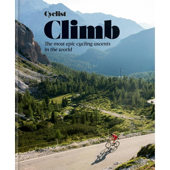 Cyclist - Climb: The Most Epic Cycling Ascents in the World, (Hardcover)