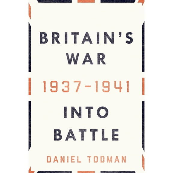 Britain's War: Into Battle, 1937-1941, (Hardcover)