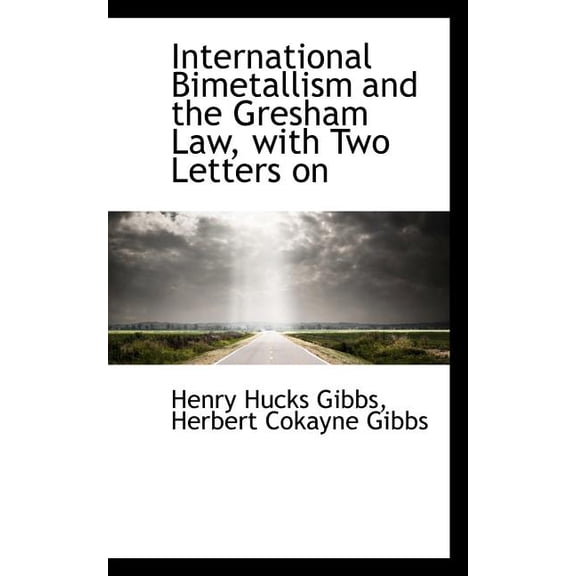 International Bimetallism and the Gresham Law, with Two Letters on (Paperback)