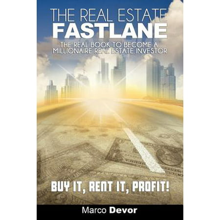 The Real Estate Fastlane : The Real Book to Become a Millionaire Real Estate Investor. Buy It, Rent It, (Best For Profit Colleges)