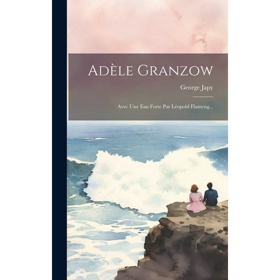 Adèle Granzow: Avec Une Eau Forte Par Léopold Flameng... (Hardcover)