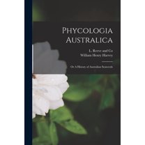 Phycologia Australica: Or A History of Australian Seaweeds (Paperback)